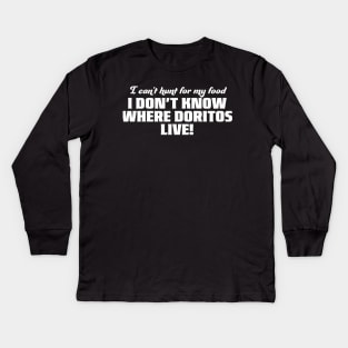 I don't even know where Doritos live Kids Long Sleeve T-Shirt